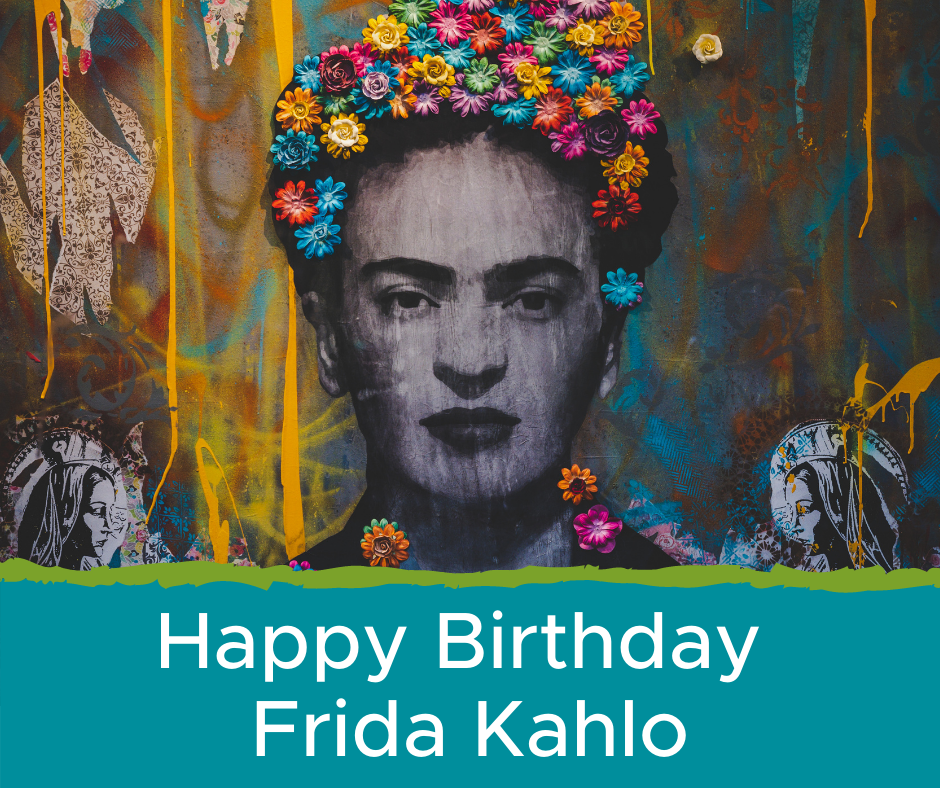 Happy Birthday, Frida Kahlo!
